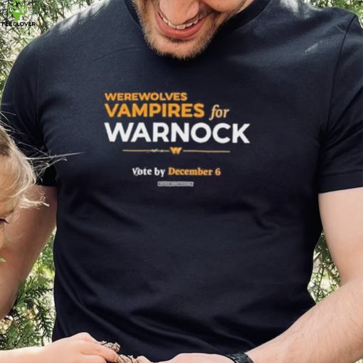 Werewolves & Vampires For Warnock Vote By December 6 Shirt