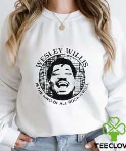 Wesley Willis Is The King Of All Rock N Roll Shirt