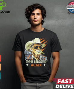 Western Trump Cowboy Smoke You Missed Again America Flag 2024 T Shirts