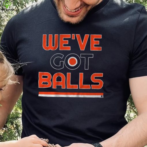 We've Got Balls Shirt