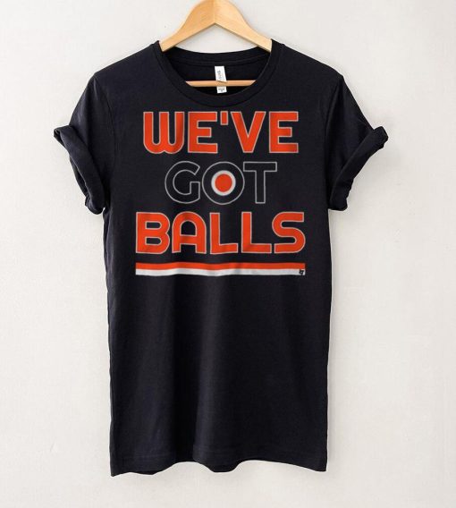 We've Got Balls Shirt