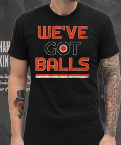 We've Got Balls Shirt