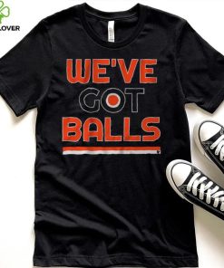 We've Got Balls Shirt