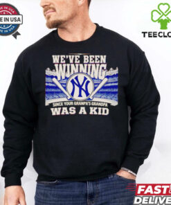 We’ve been winning since your grandpa’s grandpa was a kid New York Yankees shirt