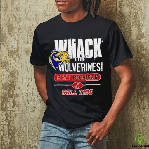 Whack the Wolverines beat Michigan roll tide hoodie, sweater, longsleeve, shirt v-neck, t-shirt