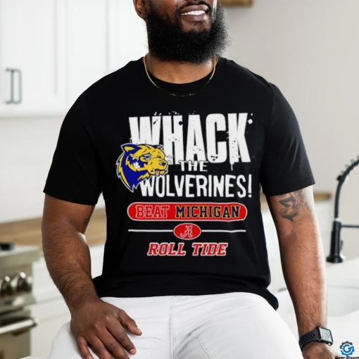 Whack the Wolverines beat Michigan roll tide hoodie, sweater, longsleeve, shirt v-neck, t-shirt