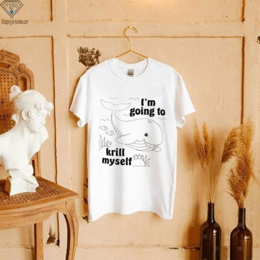 Whale I’m going to krill myself art shirt