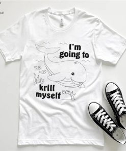 Whale I’m going to krill myself art shirt