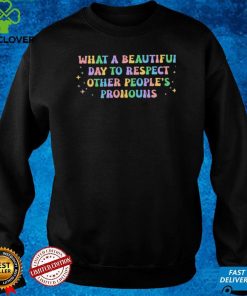 What A Beautiful Day to Respect Other People’s Pronouns Lgbt Rights T Shirts