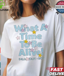 What A Time To Be Alive Shirt Fall Out Boy Shirt