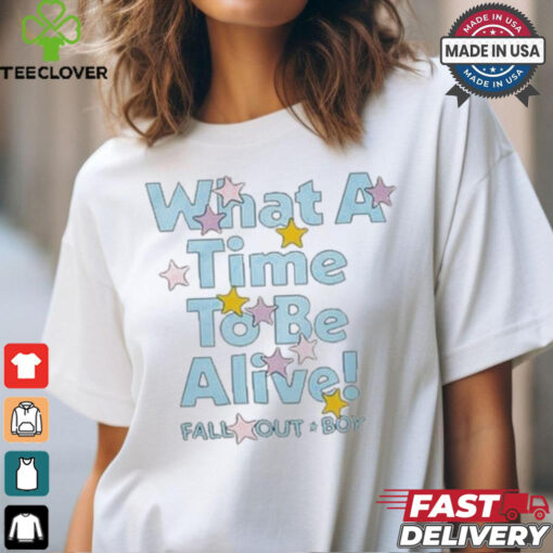 What A Time To Be Alive Shirt Fall Out Boy Shirt