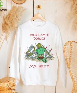 What Am I Doing My Best Shirt 1 What Am I Doing My Best Shirt