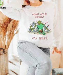 What Am I Doing My Best Shirt 2 What Am I Doing My Best Shirt