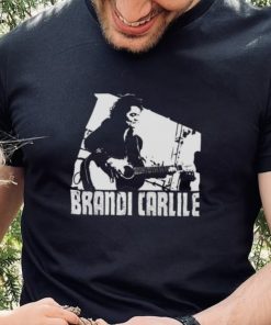 What Can I Say Brandi Carlile shirt