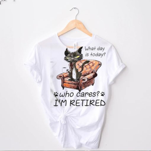 What Day Is Today Who Cares I’m Retired 2023 Shirt