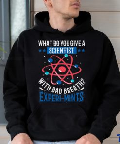 What Do You Give A Scientist With Bad Breath Experi mints Shirt