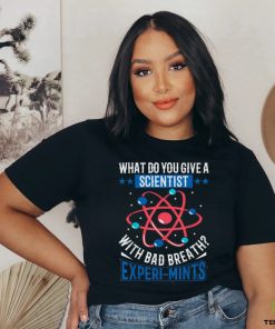 What Do You Give A Scientist With Bad Breath Experi mints Shirt