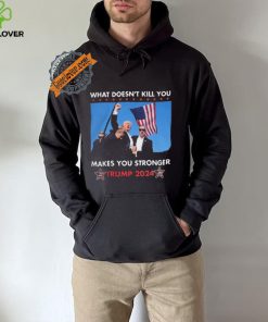 What Doesn’t Kill You Makes You Stronger Trump 2024 Shirt