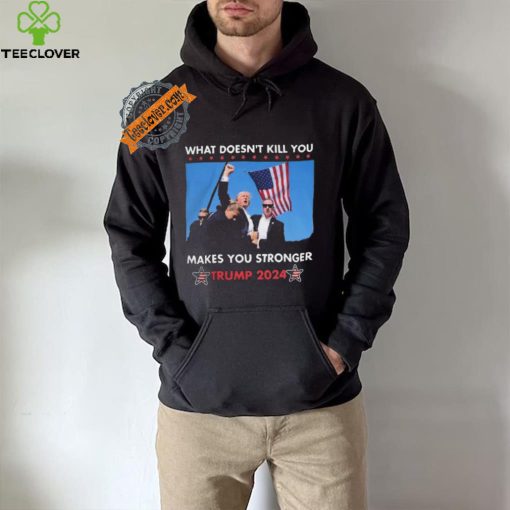 What Doesn’t Kill You Makes You Stronger Trump 2024 Shirt