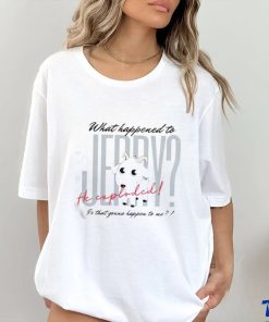 What Happened To Jerry He Explodes Is That Gonna Happen To Me Shirt