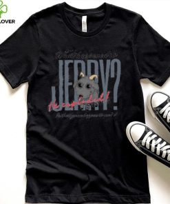 What Happened To Jerry He Explodes Is That Gonna Happen To Me Shirts
