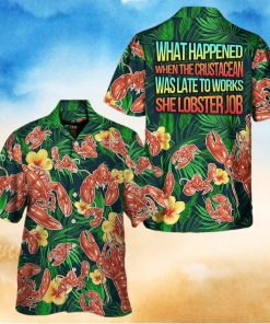 What Happened When The Crustacean Was Late To Works She Lobster Job Hawaiian Shirt