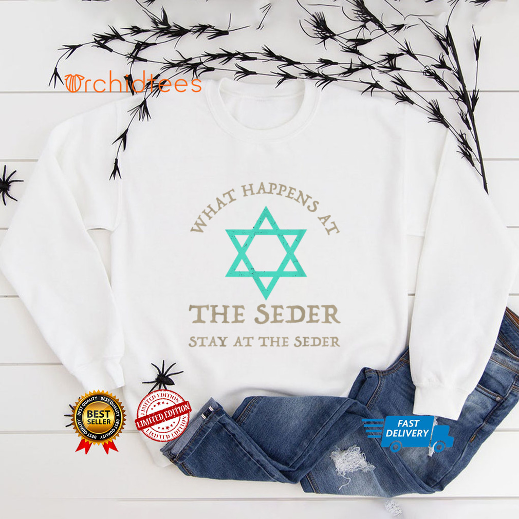 What Happens At Seder Funny Seder Jewish Holiday Passover T T Shirt