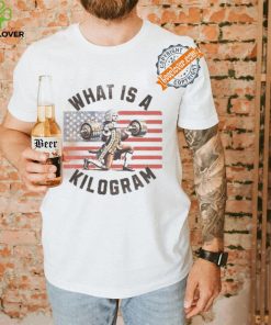 What Is A Kilogram shirt