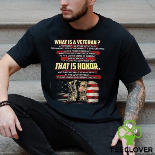 What Is A Veteran That Is Honor (on back) T Shirt