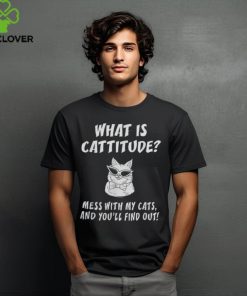 What Is Cattitude Animal Cats T shirt Funny Cat Tee shirt 1 What Is Cattitude Animal Cats T shirt Funny Cat Tee shirt