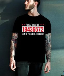 What Part Of 18436572 Dont You Understand Shirt