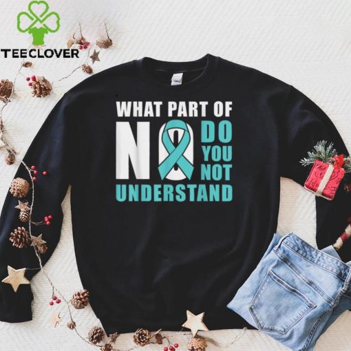 What Part Of No Do You Not Understand Teal Ribbon T Shirt