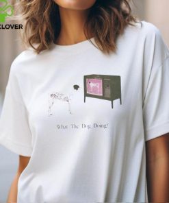 What The Dog Doing Shirt