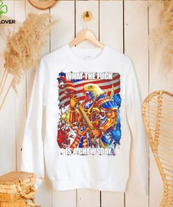 What The Fuck Is A Chewsday T Shirt