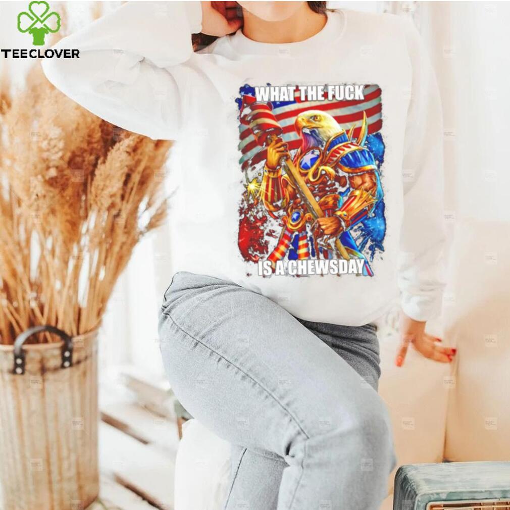What The Fuck Is A Chewsday T Shirt What The Fuck Is A Chewsday T Shirt