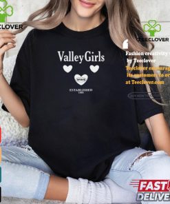 What We Said Valley Girls Est.1995 shirt