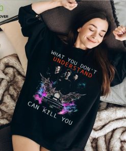 What You Don't Understand Can Kill You Shirt