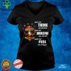 What You Think You Become What You Imagine You Create What You Feel You Attract Shirt