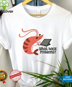 What back problems shrimp shirt