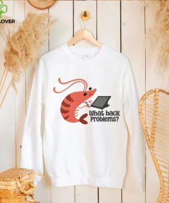 What back problems shrimp hoodie, sweater, longsleeve, shirt v-neck, t-shirt
