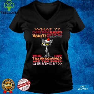 What christmas already wait didnt we just do halloween shirt