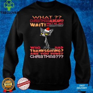 What christmas already wait didnt we just do halloween shirt