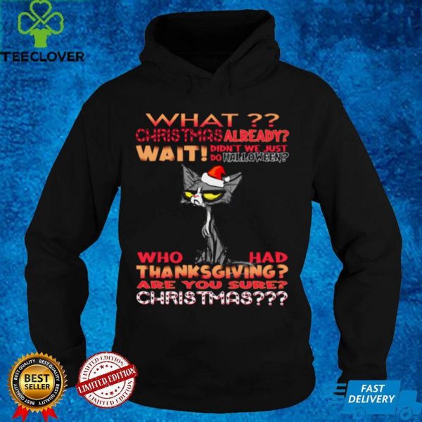 What christmas already wait didnt we just do halloween hoodie, sweater, longsleeve, shirt v-neck, t-shirt