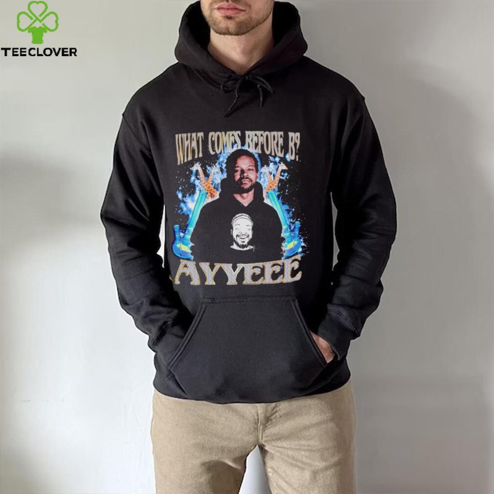 What comes before B ayyeee vintage shirt What comes before B ayyeee vintage shirt