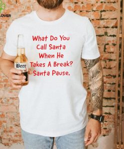 What do you call Santa when he takes a break Santa Pause shirt