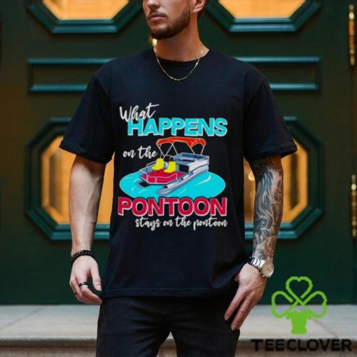 What happens on the Pontoon stays on the Pontoon hoodie, sweater, longsleeve, shirt v-neck, t-shirt