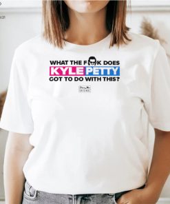 What the fuck does Kyle Petty got to do with this nice shirt