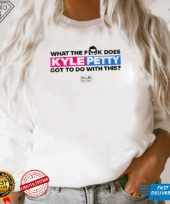What the fuck does Kyle Petty got to do with this nice shirt