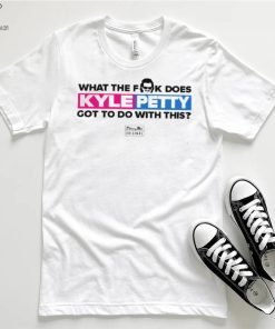 What the fuck does Kyle Petty got to do with this nice shirt