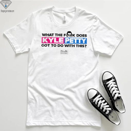 What the fuck does Kyle Petty got to do with this nice shirt